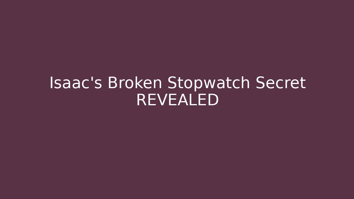 Isaac's Broken Stopwatch Secret REVEALED - Create More Assets