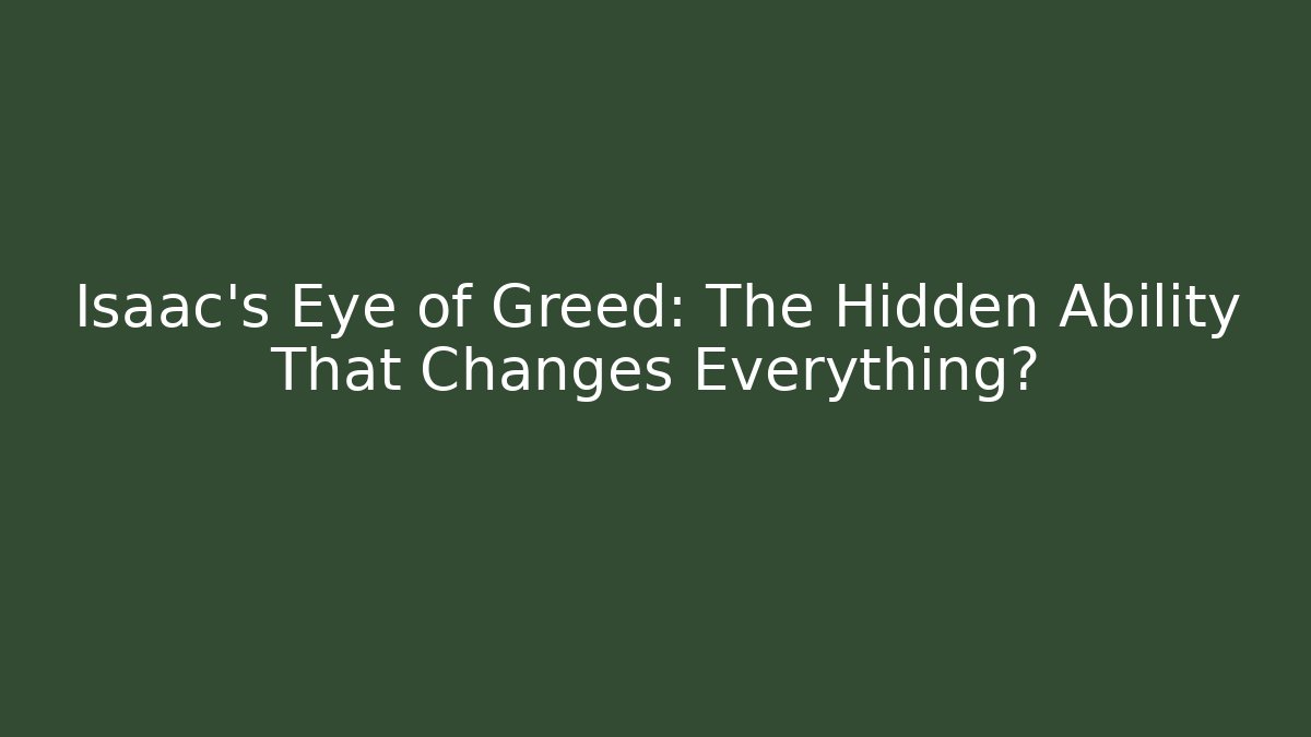 Isaac's Eye of Greed: The Hidden Ability That Changes Everything?
