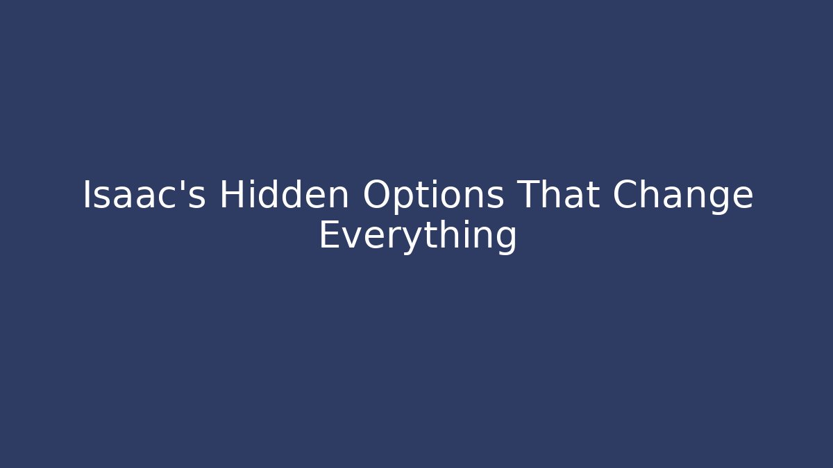 Isaac's Hidden Options That Change Everything - Create More Assets