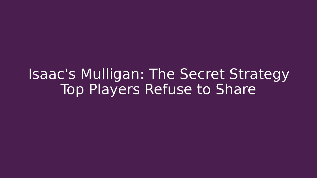 Isaac's Mulligan: The Secret Strategy Top Players Refuse to Share