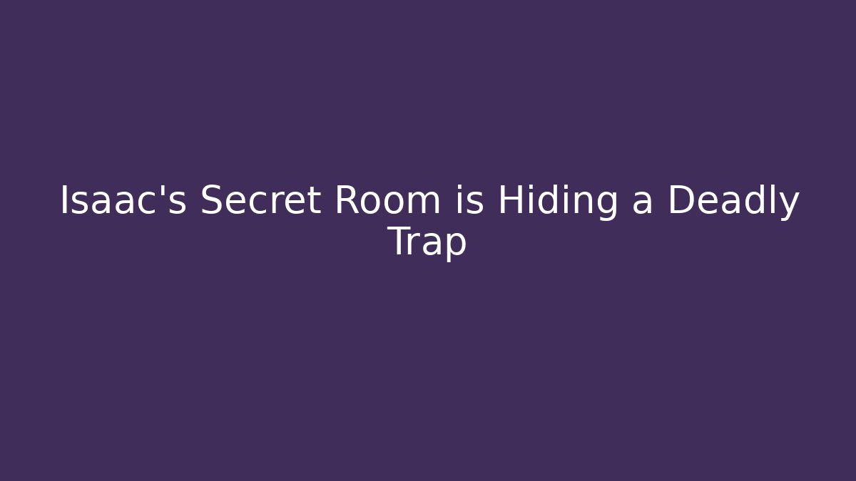 Isaac's Secret Room is Hiding a Deadly Trap