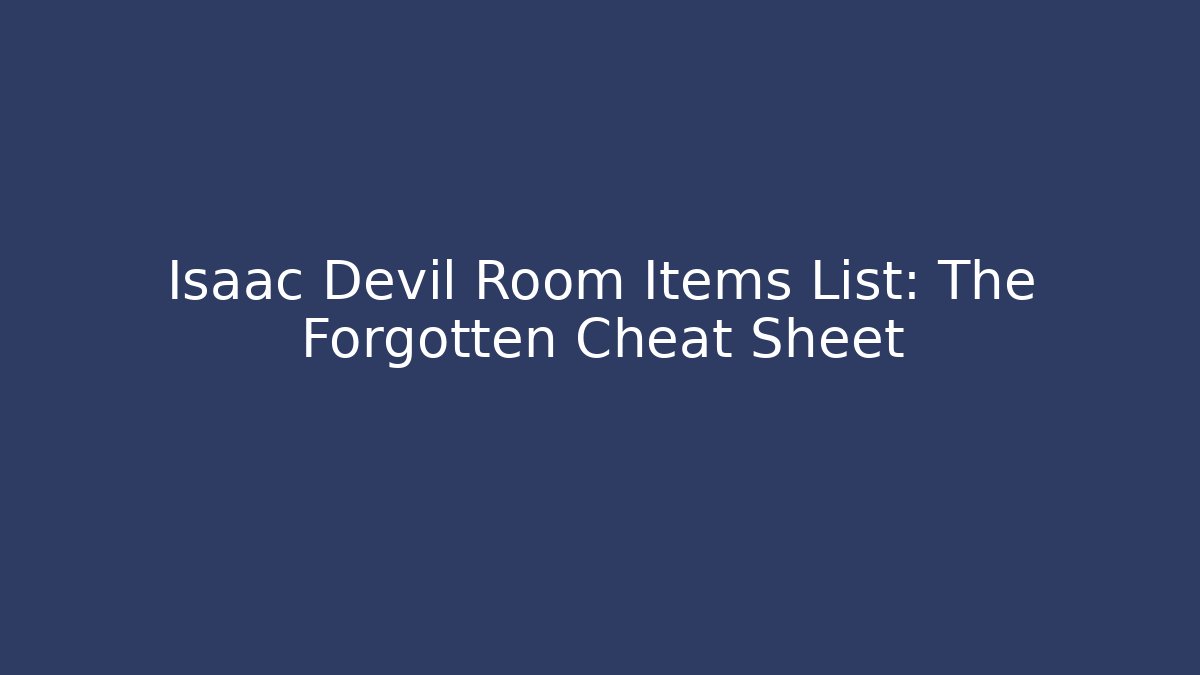 Isaac Devil Room Items List: The Forgotten Cheat Sheet - Create More Assets