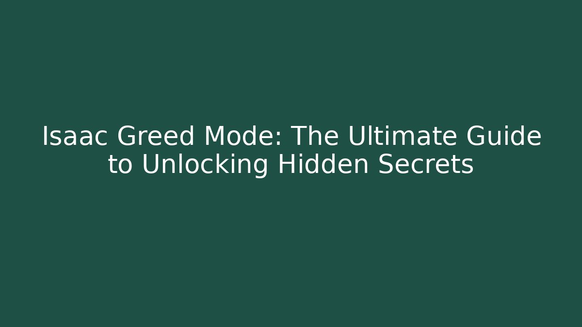 Isaac Greed Mode: The Ultimate Guide to Unlocking Hidden Secrets