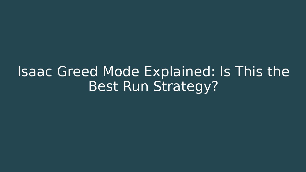 Isaac Greed Mode Explained: Is This the Best Run Strategy?