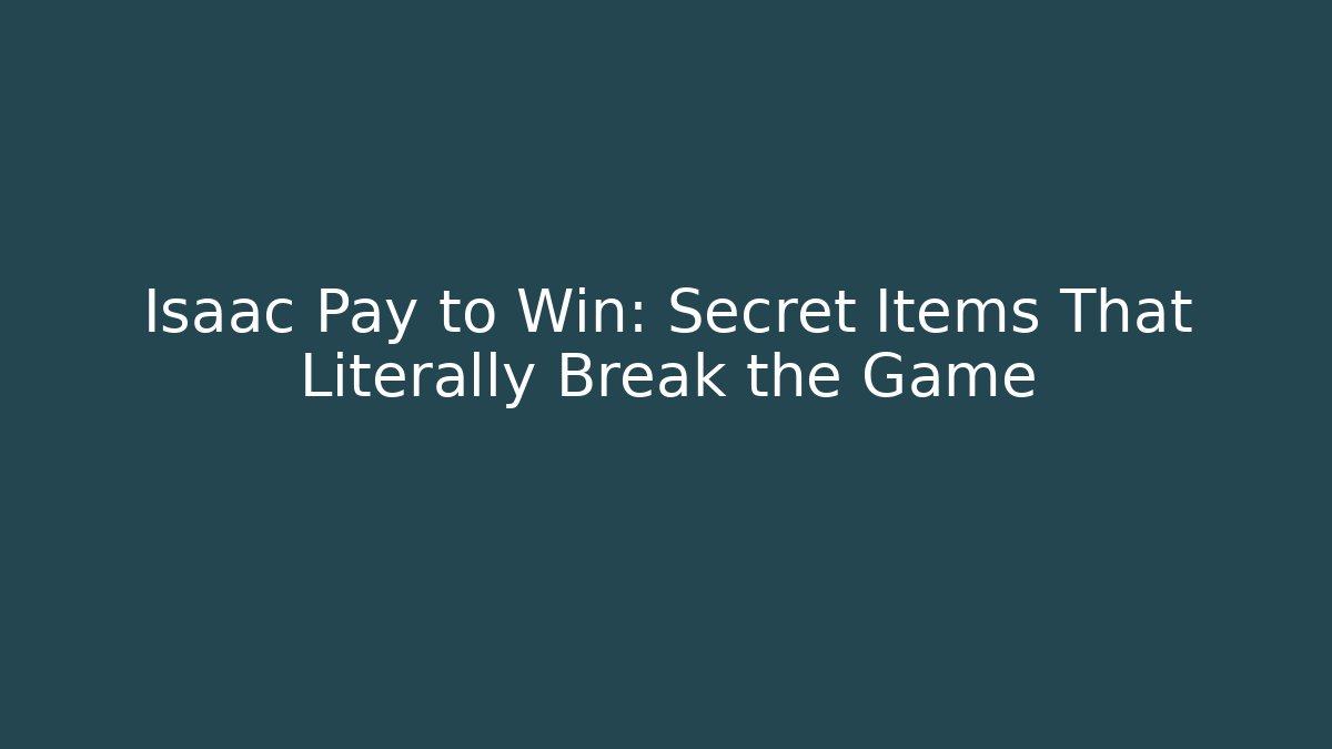Isaac Pay to Win: Secret Items That Literally Break the Game