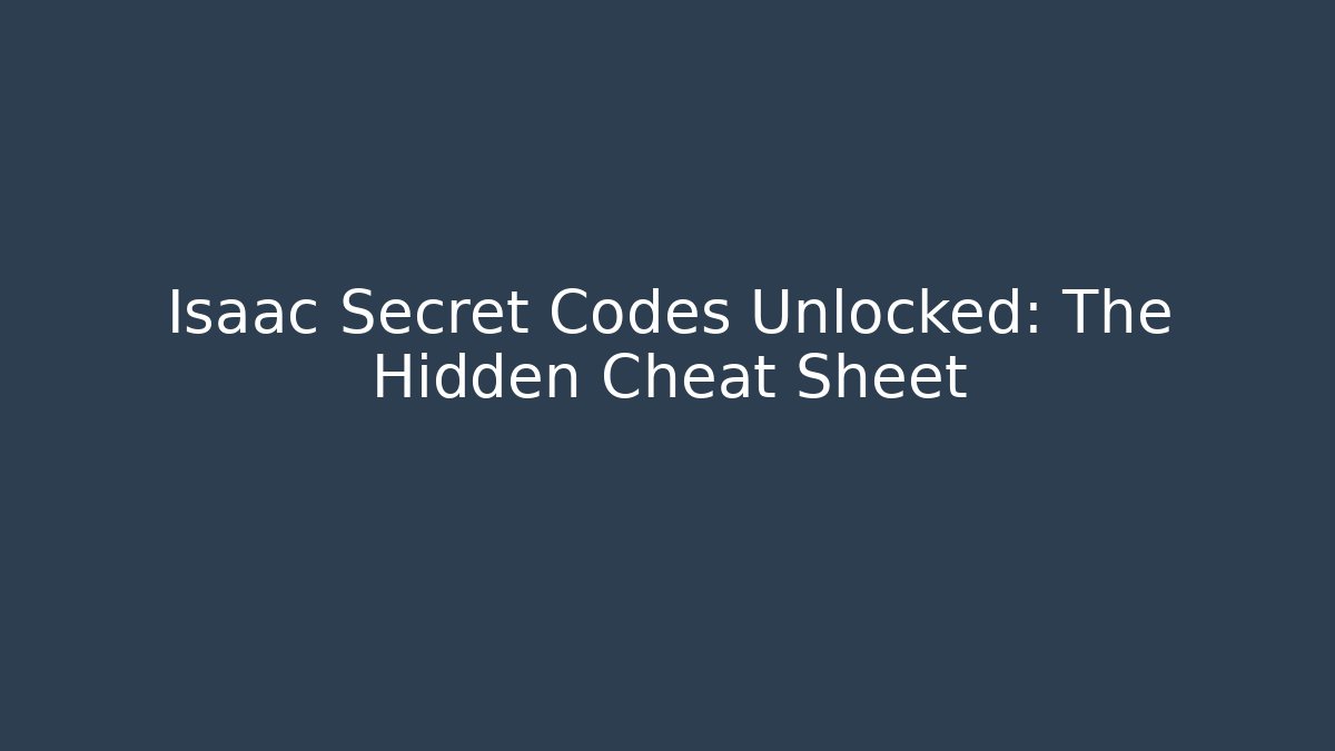 Isaac Secret Codes Unlocked: The Hidden Cheat Sheet