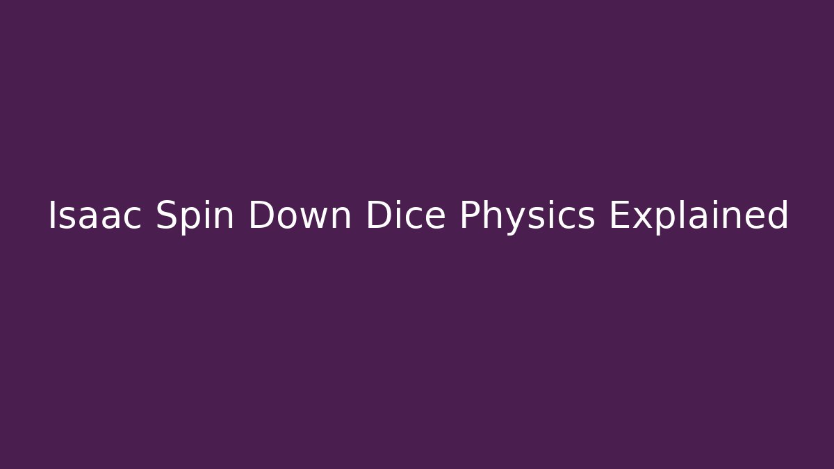 Isaac Spin Down Dice Physics Explained - Create More Assets