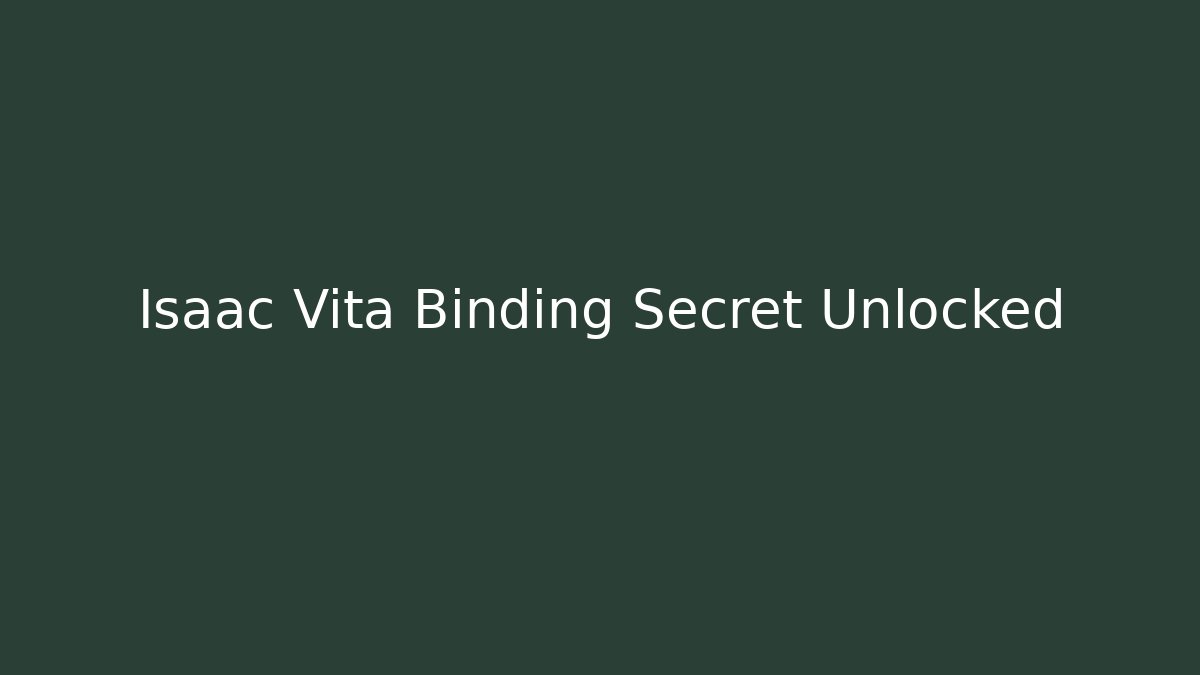 Isaac Vita Binding Secret Unlocked