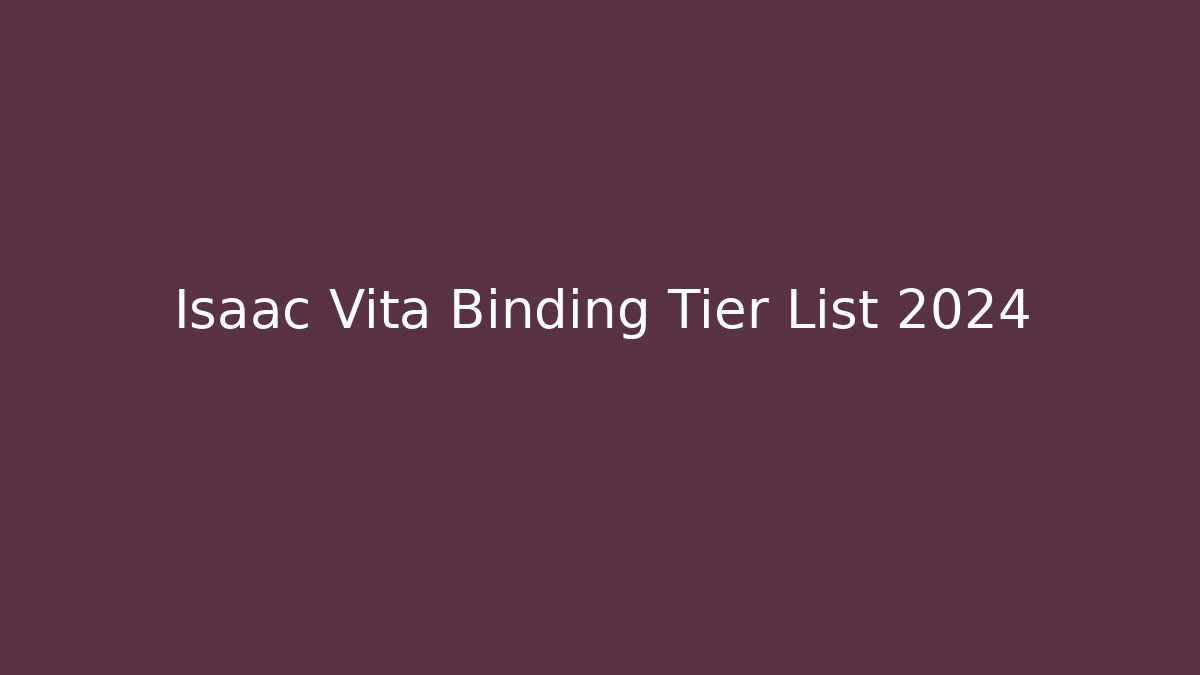 Isaac Vita Binding Tier List 2024 - Create More Assets