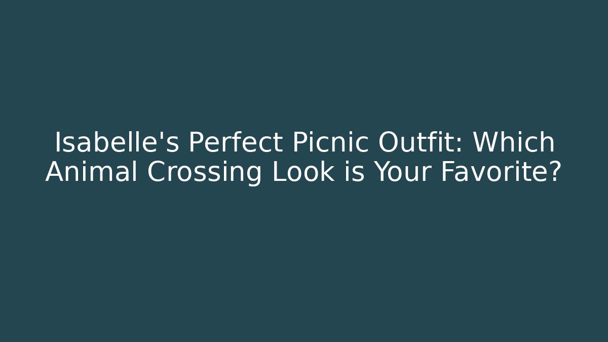 Isabelle's Perfect Picnic Outfit: Which Animal Crossing Look is Your Favorite?