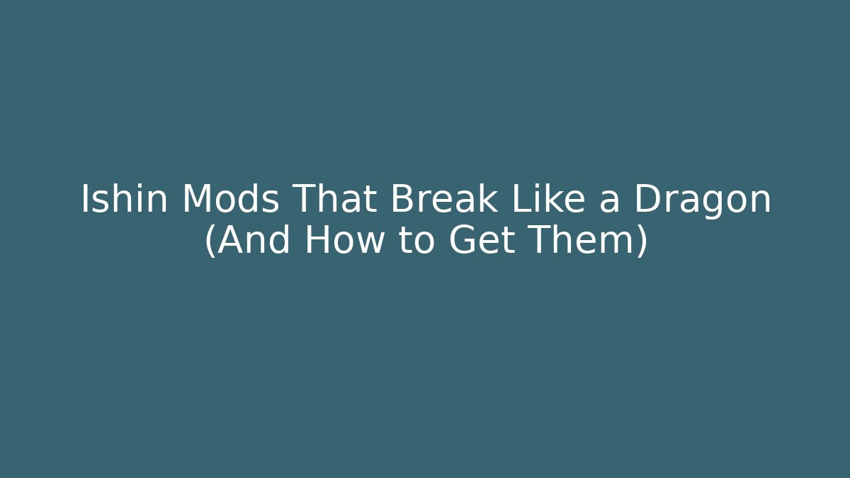 Ishin Mods That Break Like a Dragon (And How to Get Them)