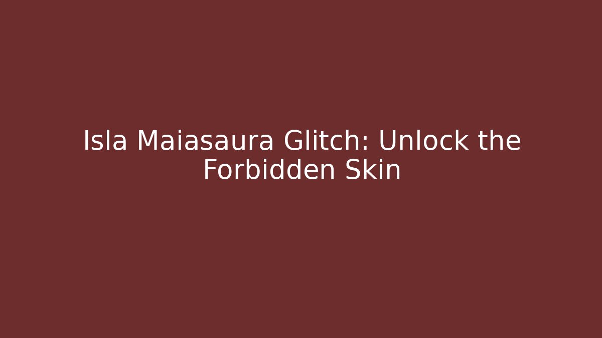 Isla Maiasaura Glitch: Unlock the Forbidden Skin