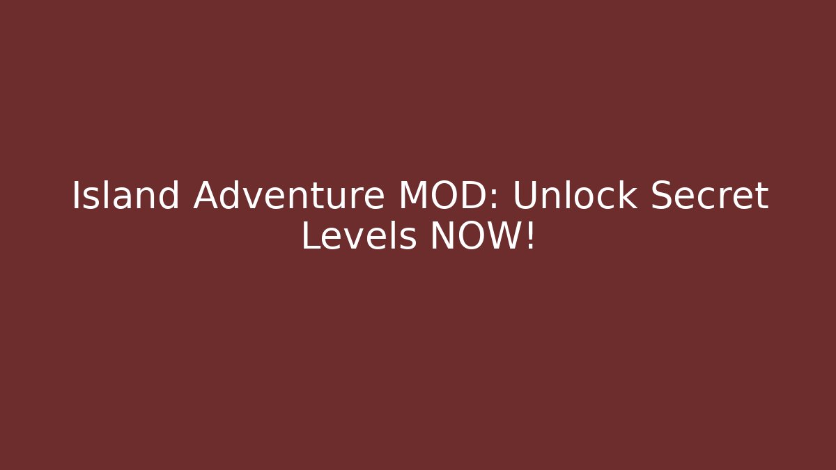 Island Adventure MOD: Unlock Secret Levels NOW!