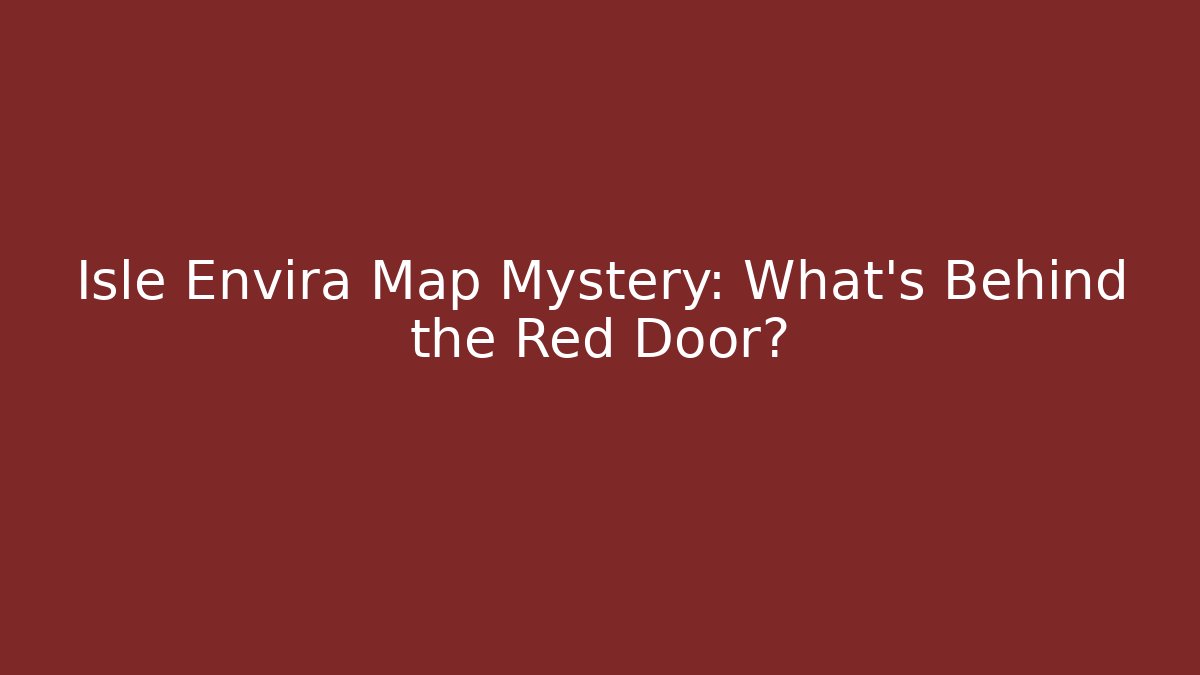 Isle Envira Map Mystery: What's Behind the Red Door?