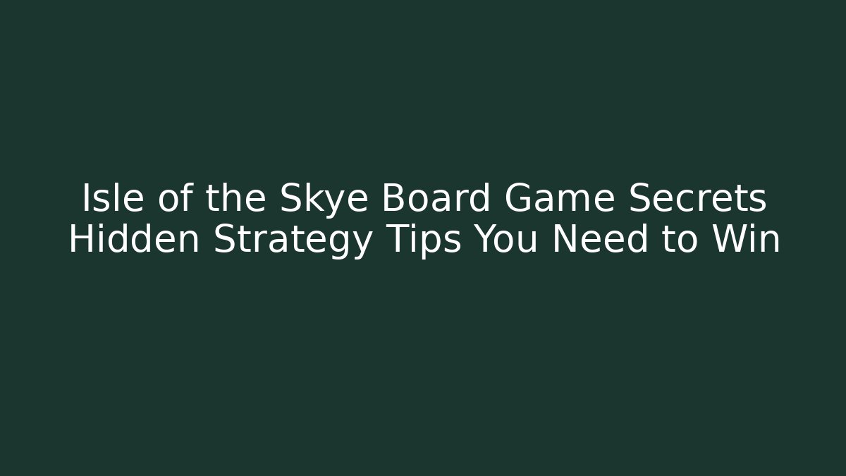 Isle of the Skye Board Game Secrets Hidden Strategy Tips You Need to Win