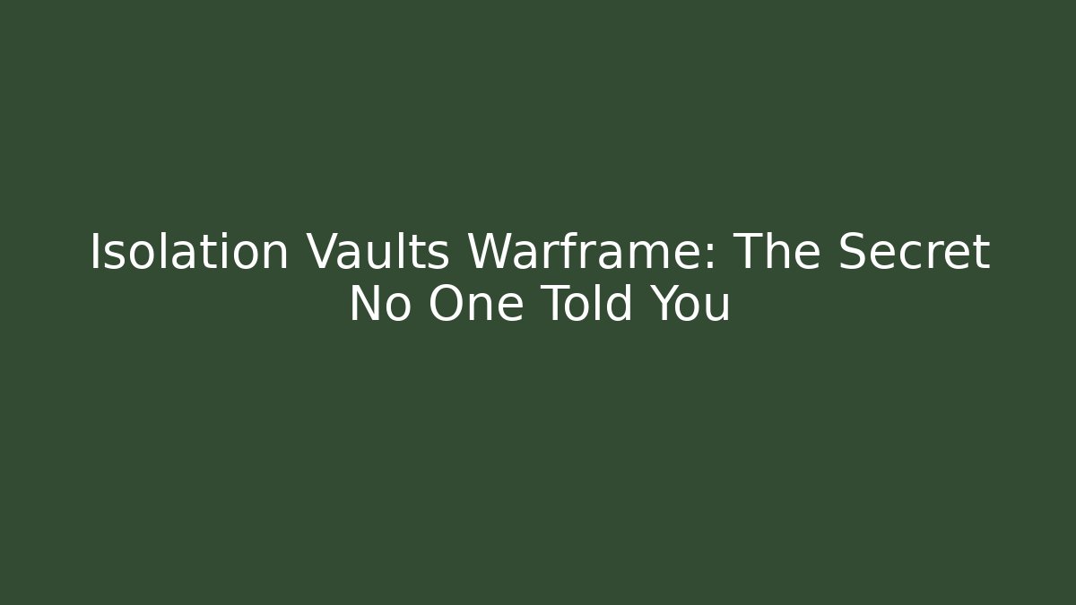 Isolation Vaults Warframe: The Secret No One Told You