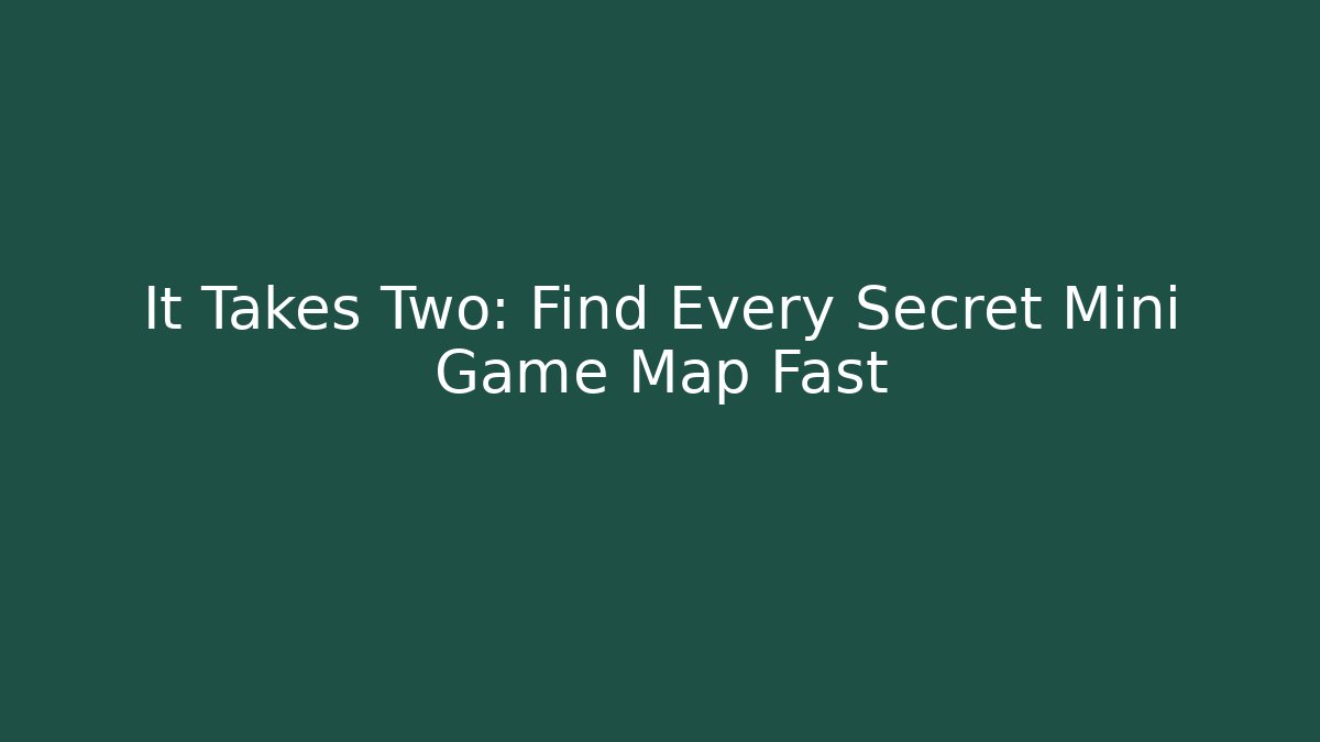 It Takes Two: Find Every Secret Mini Game Map Fast
