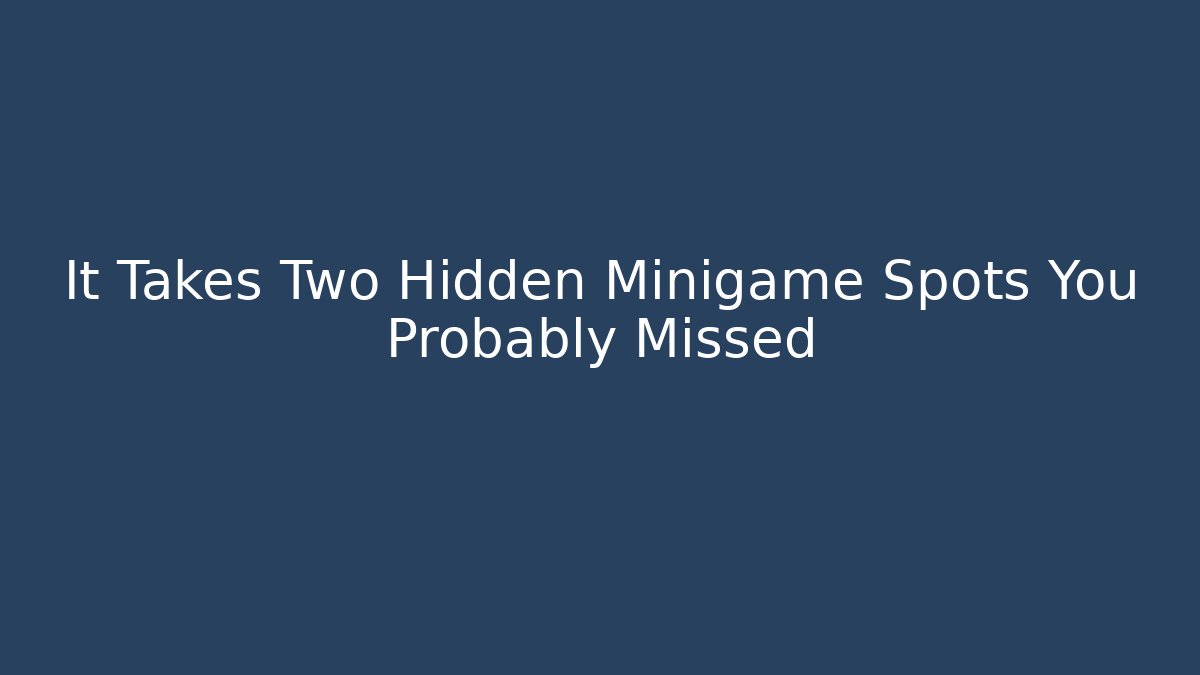 It Takes Two Hidden Minigame Spots You Probably Missed