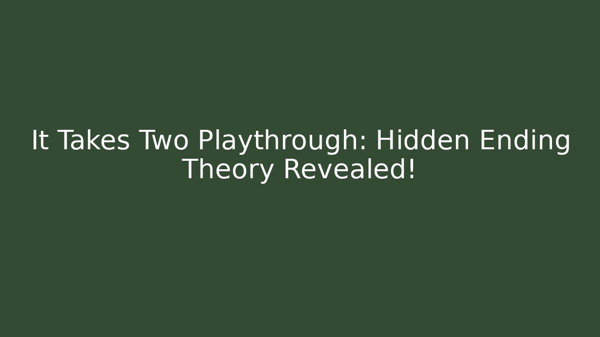 It Takes Two Playthrough: Hidden Ending Theory Revealed! - Create More Assets