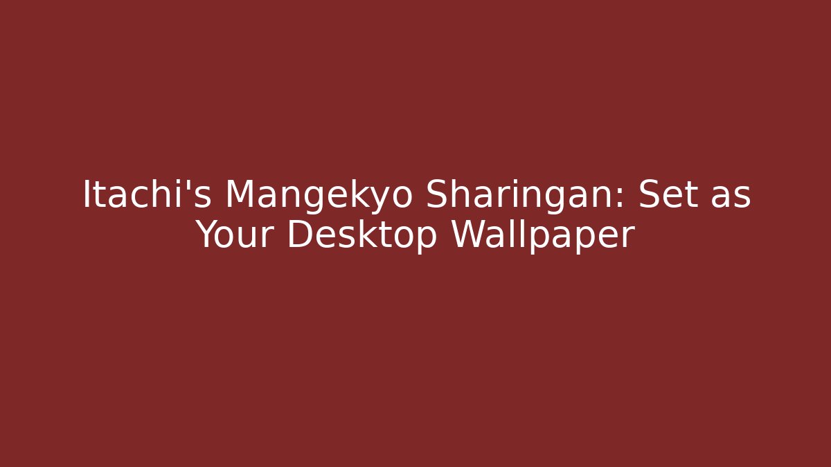 Itachi's Mangekyo Sharingan: Set as Your Desktop Wallpaper