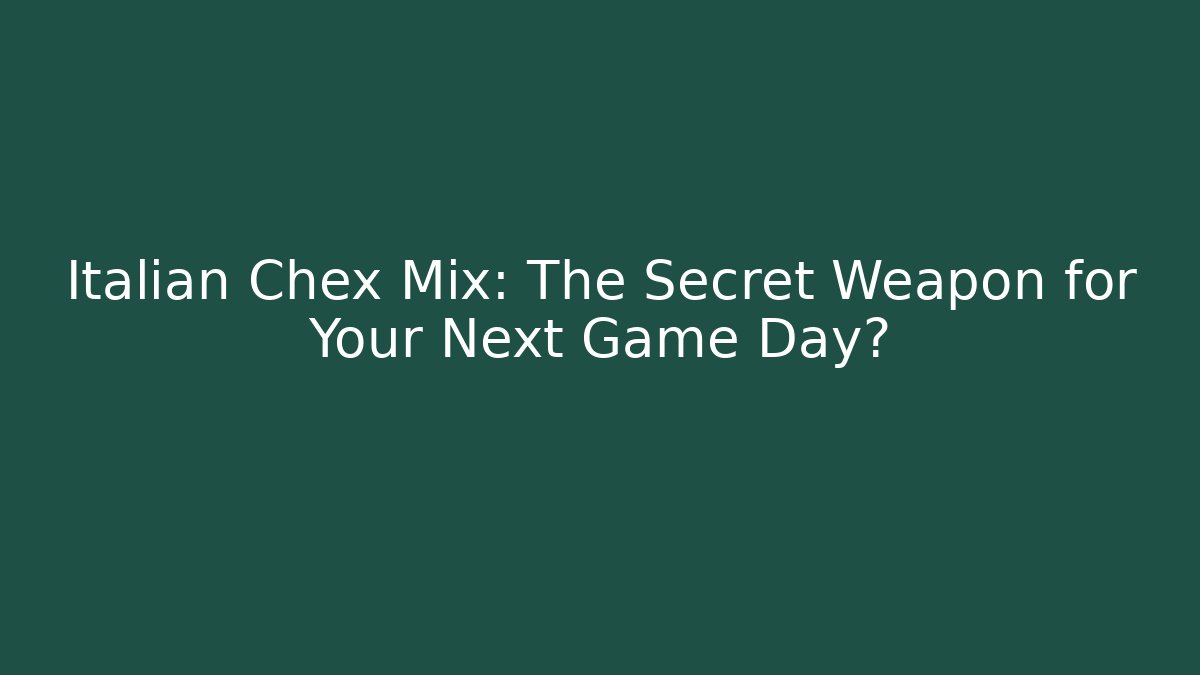 Italian Chex Mix: The Secret Weapon for Your Next Game Day?