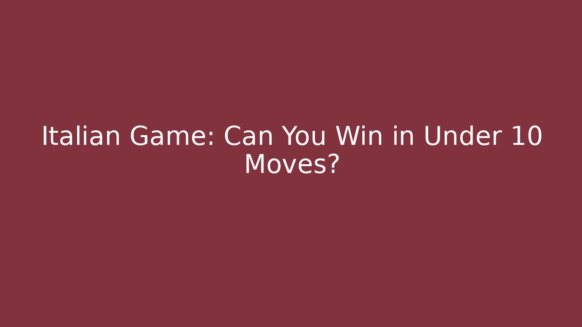 Italian Game: Can You Win in Under 10 Moves?