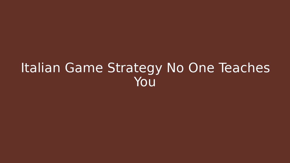 Italian Game Strategy No One Teaches You