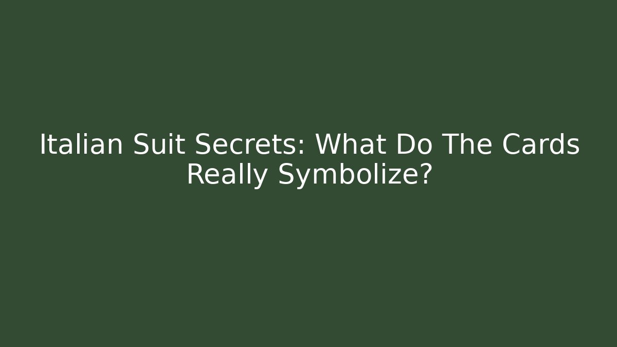 Italian Suit Secrets: What Do The Cards Really Symbolize?