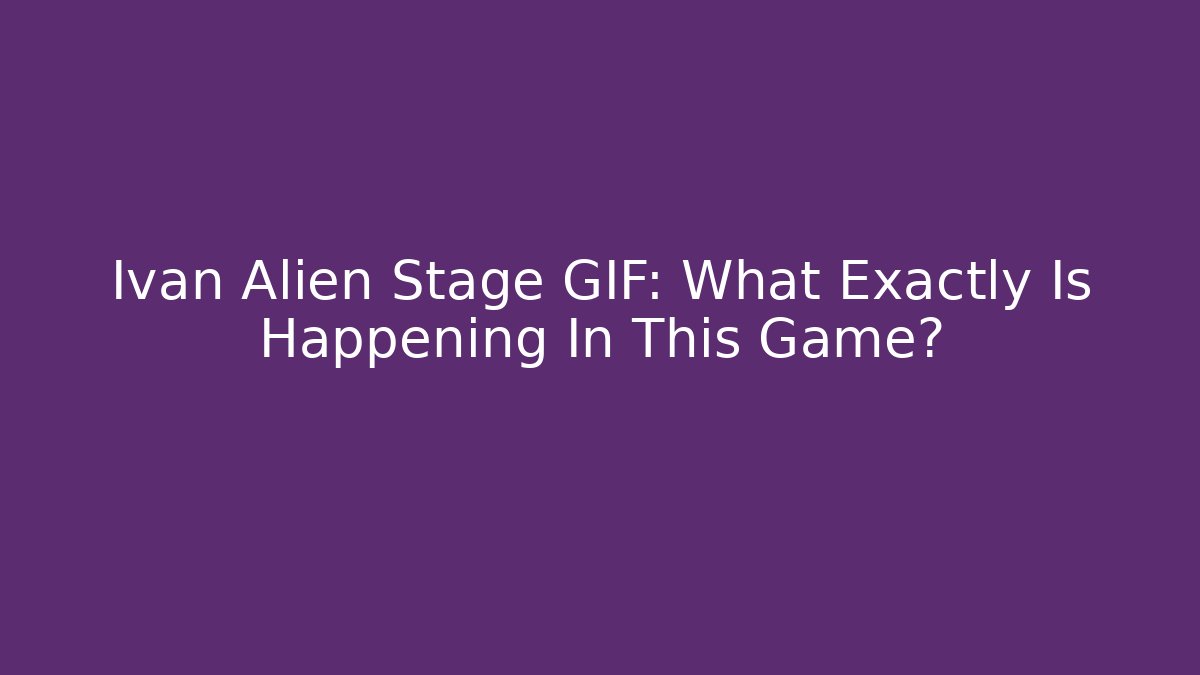 Ivan Alien Stage GIF: What Exactly Is Happening In This Game?