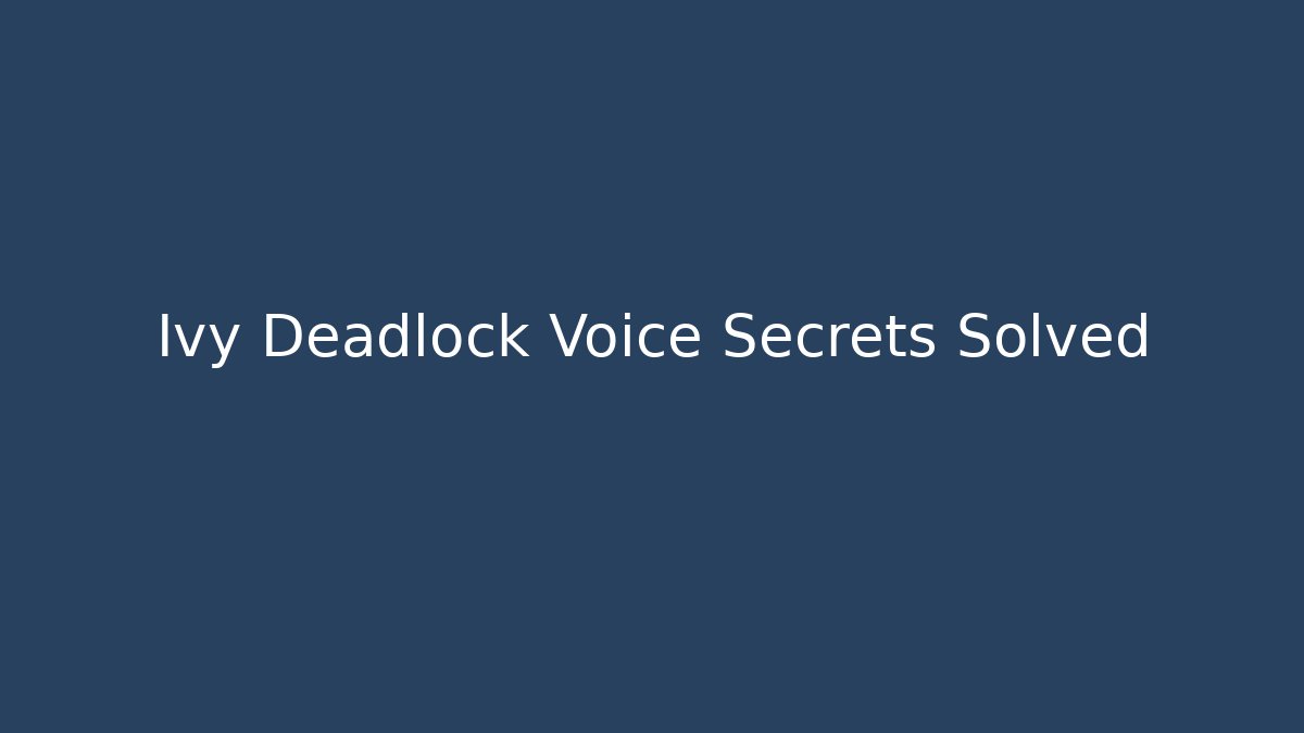 Ivy Deadlock Voice Secrets Solved - Create More Assets