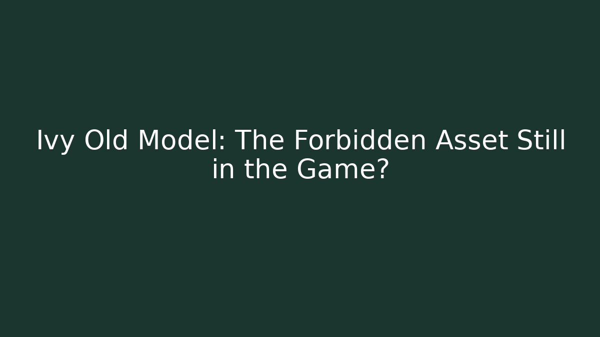Ivy Old Model: The Forbidden Asset Still in the Game?