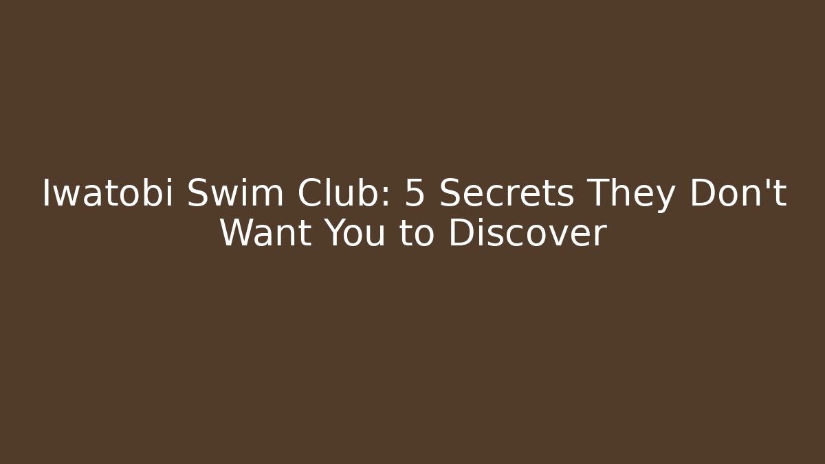 Iwatobi Swim Club: 5 Secrets They Don't Want You to Discover