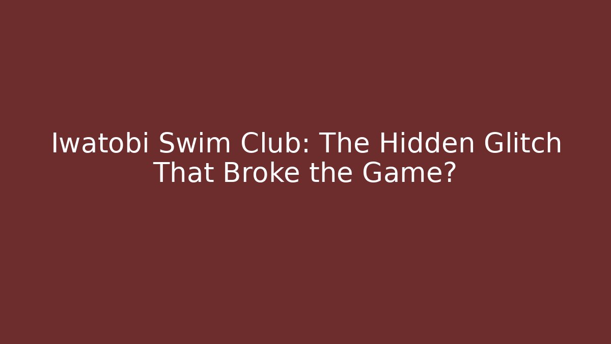 Iwatobi Swim Club: The Hidden Glitch That Broke the Game?