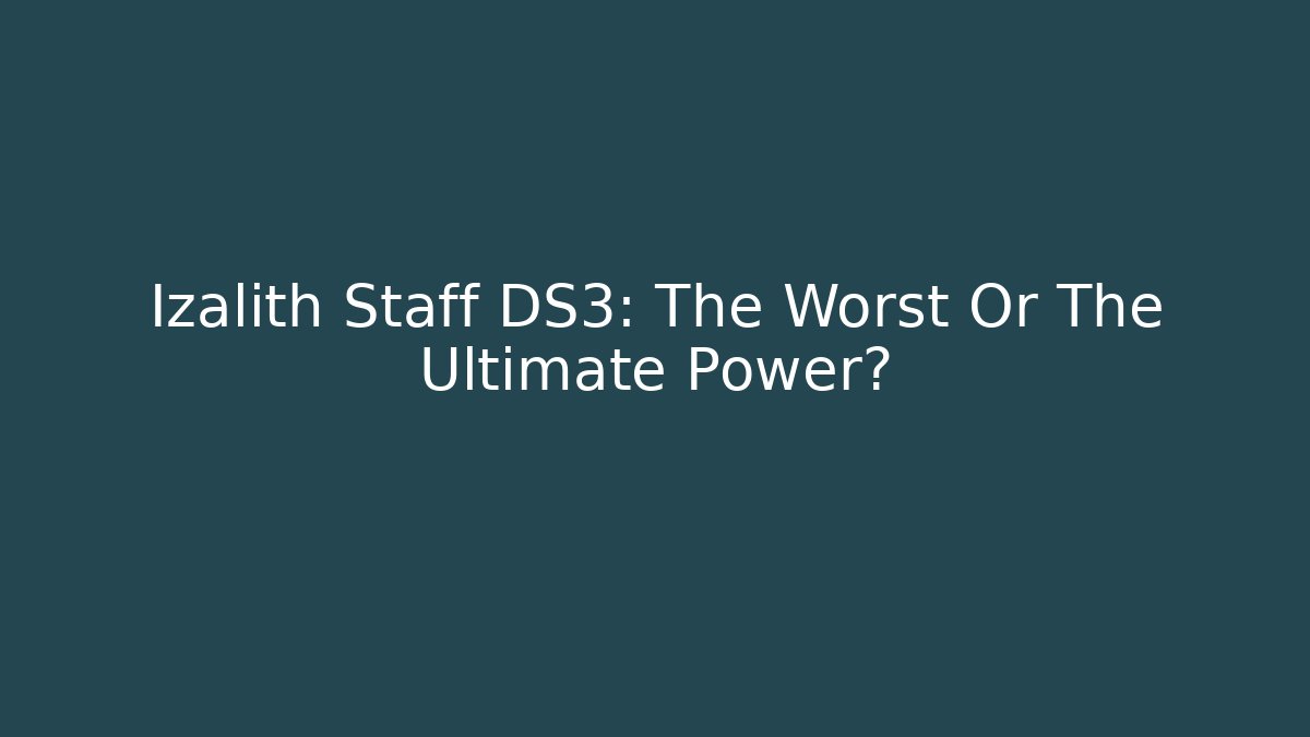 Izalith Staff DS3: The Worst Or The Ultimate Power?