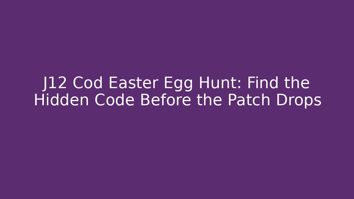 J12 Cod Easter Egg Hunt: Find the Hidden Code Before the Patch Drops - Create More Assets