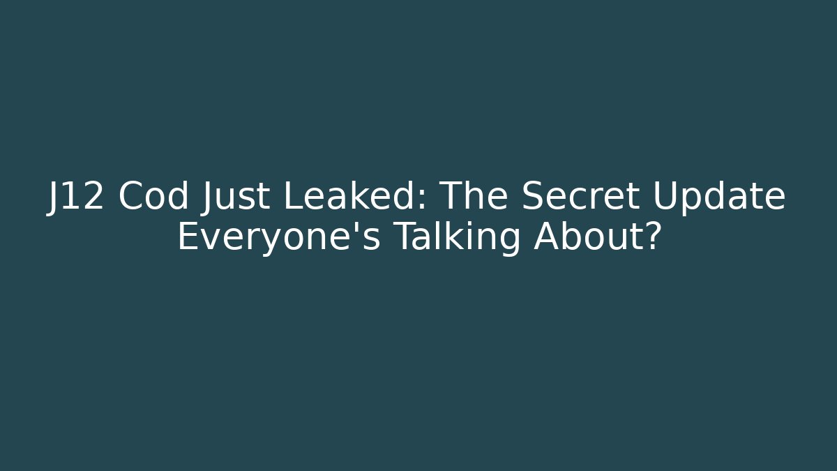 J12 Cod Just Leaked: The Secret Update Everyone’s Talking About? - Create More Assets