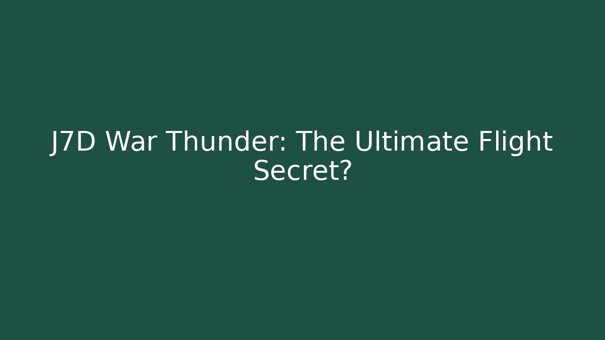 J7D War Thunder: The Ultimate Flight Secret? - Create More Assets