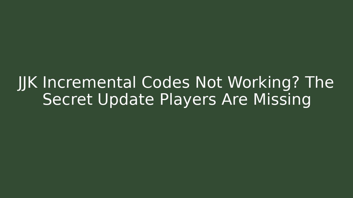 JJK Incremental Codes Not Working? The Secret Update Players Are Missing - Create More Assets