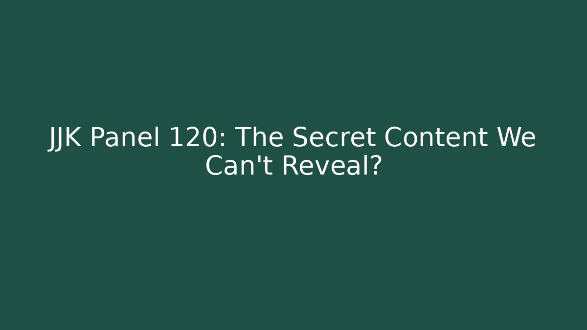 JJK Panel 120: The Secret Content We Can't Reveal?