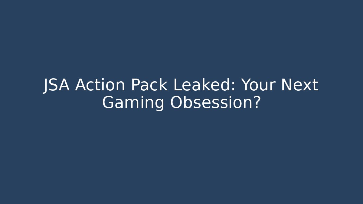 JSA Action Pack Leaked: Your Next Gaming Obsession?