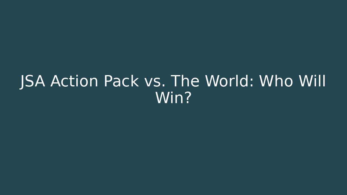 JSA Action Pack vs. The World: Who Will Win? - Create More Assets