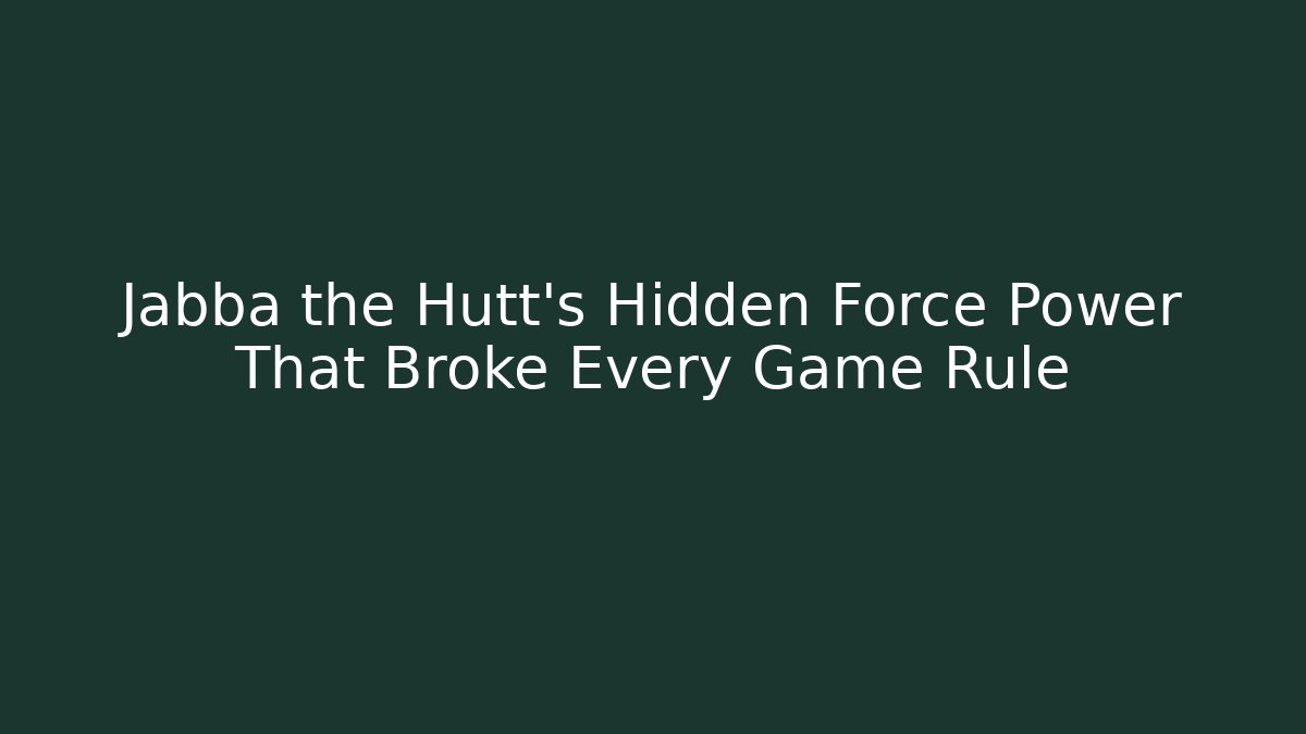 Jabba the Hutt's Hidden Force Power That Broke Every Game Rule