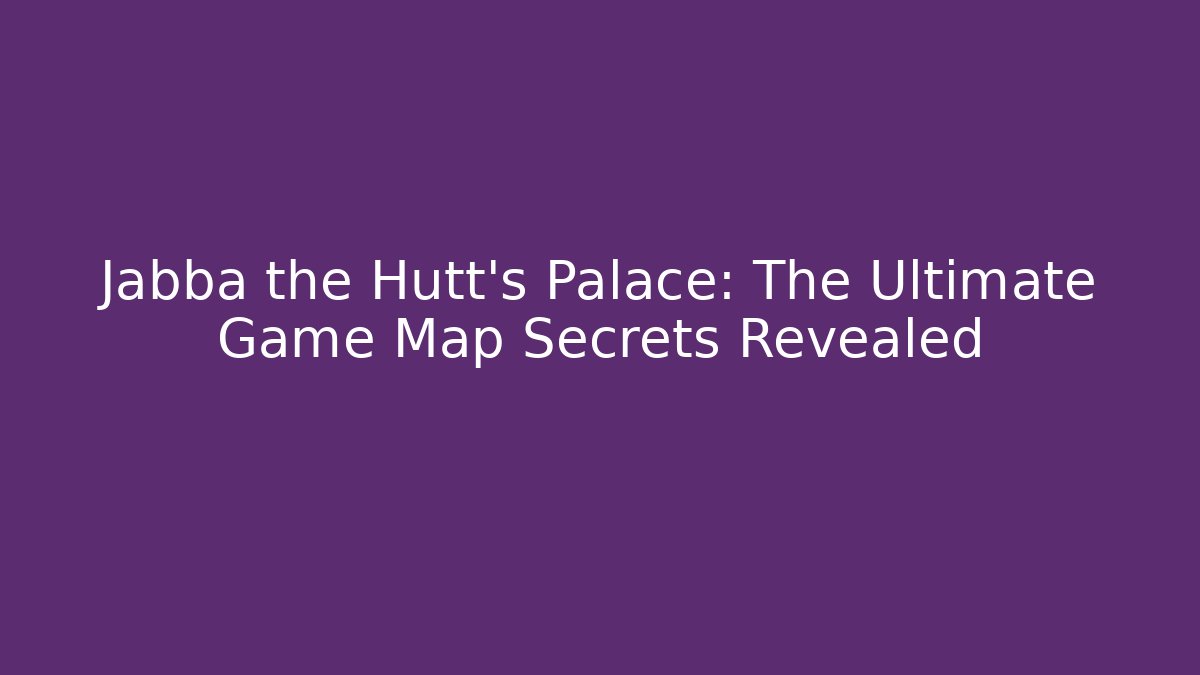 Jabba the Hutt's Palace: The Ultimate Game Map Secrets Revealed - Create More Assets