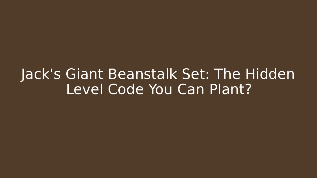 Jack's Giant Beanstalk Set: The Hidden Level Code You Can Plant?