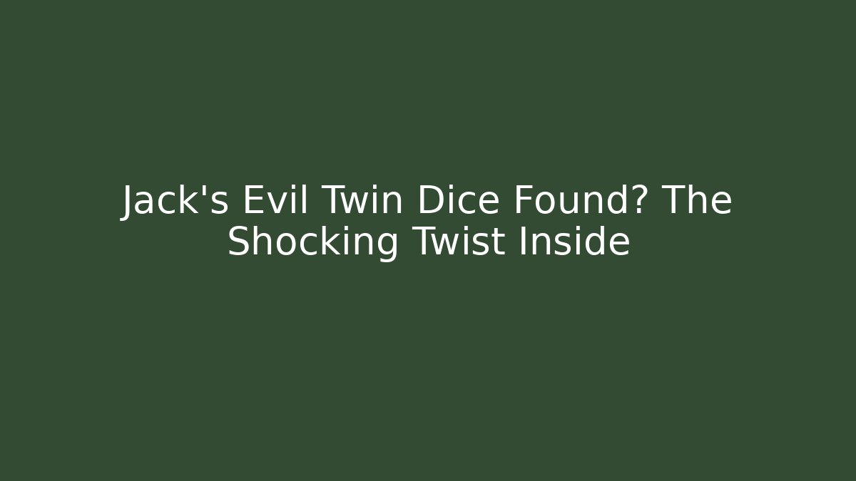 Jack’s Evil Twin Dice Found? The Shocking Twist Inside - Create More Assets