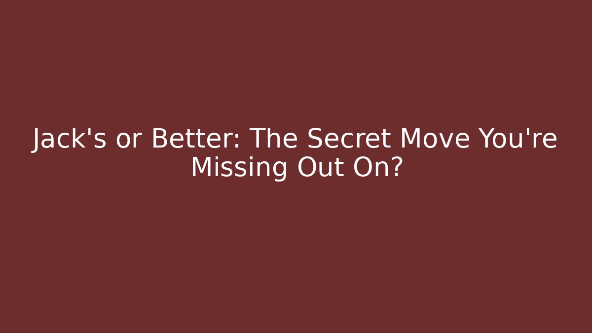 Jack’s or Better: The Secret Move You’re Missing Out On?