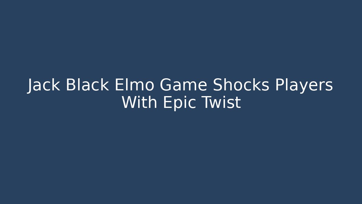 Jack Black Elmo Game Shocks Players With Epic Twist