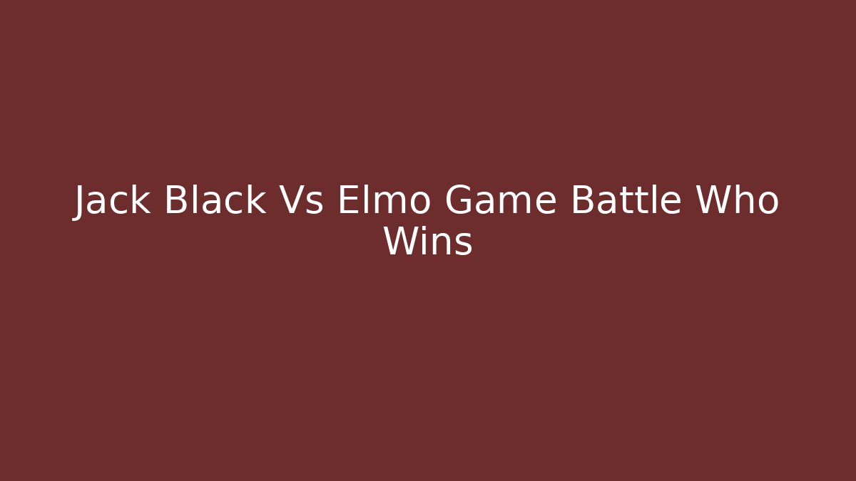 Jack Black Vs Elmo Game Battle Who Wins