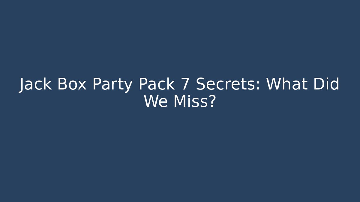 Jack Box Party Pack 7 Secrets: What Did We Miss? - Create More Assets
