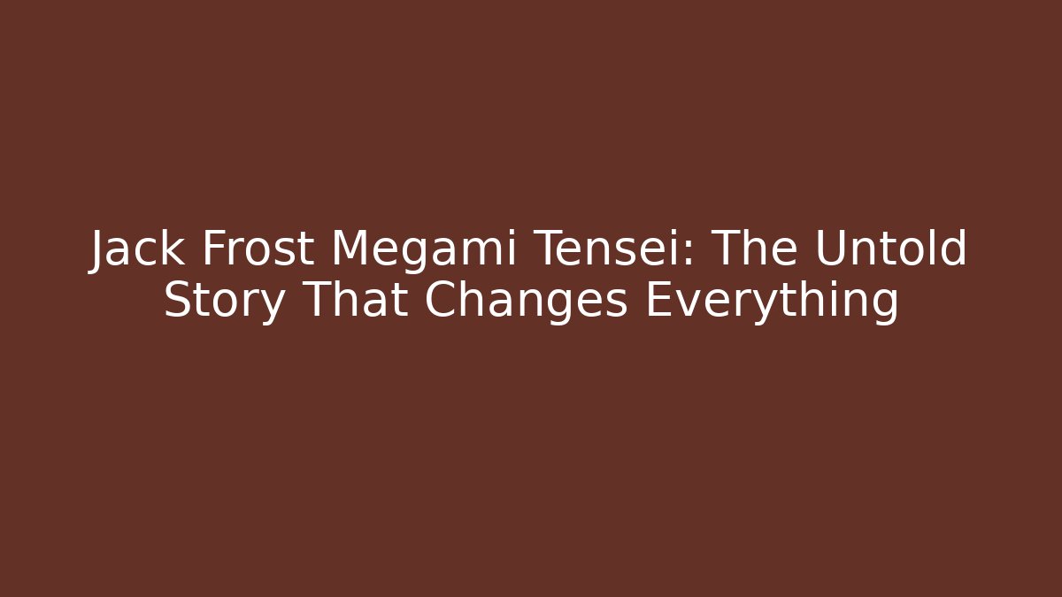Jack Frost Megami Tensei: The Untold Story That Changes Everything